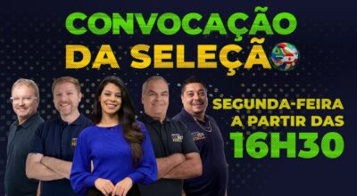 COBERTURA ESPECIAL, CONVOCAÇÃO DA SELEÇÃO BRASILEIRA | SEGUNDA 18/05, ÀS 16H30